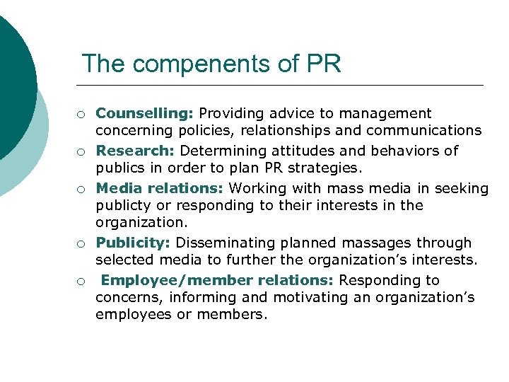 The compenents of PR ¡ ¡ ¡ Counselling: Providing advice to management concerning policies,
