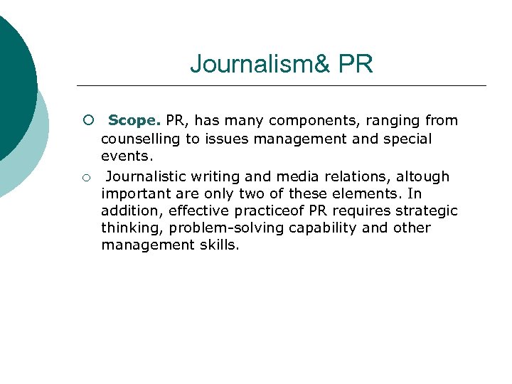 Journalism& PR ¡ Scope. PR, has many components, ranging from counselling to issues management