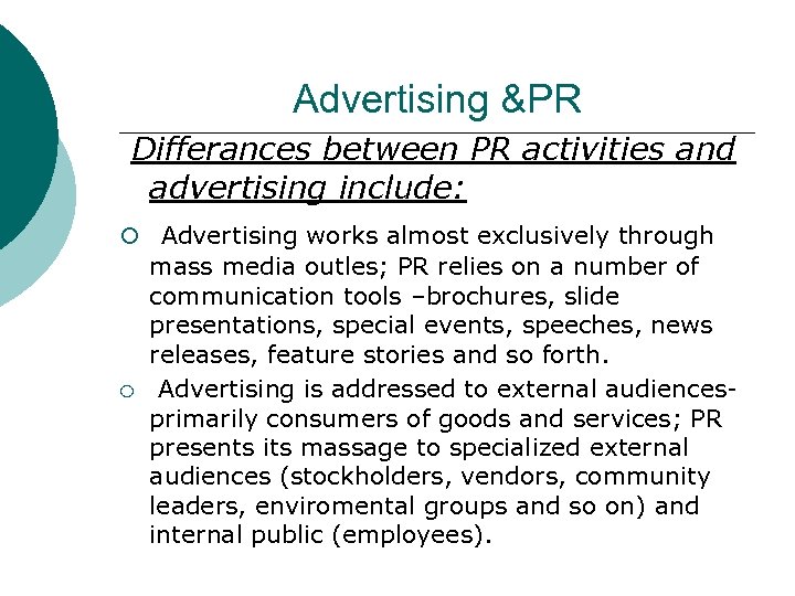 Advertising &PR Differances between PR activities and advertising include: ¡ Advertising works almost exclusively