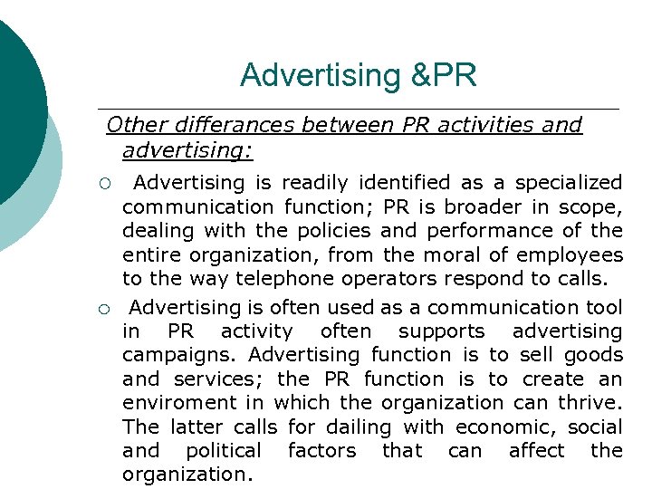 Advertising &PR Other differances between PR activities and advertising: ¡ ¡ Advertising is readily
