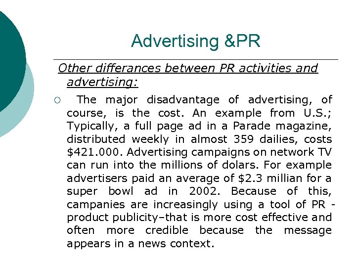 Advertising &PR Other differances between PR activities and advertising: ¡ The major disadvantage of