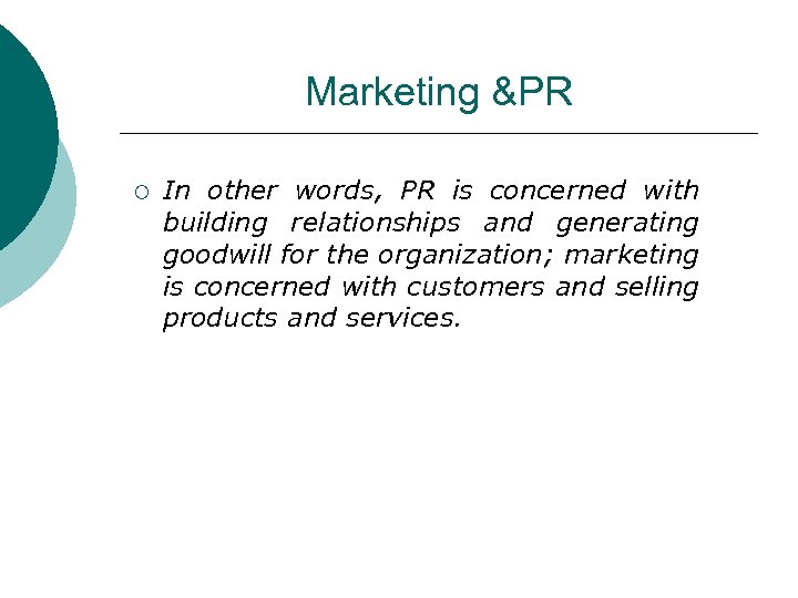 Marketing &PR ¡ In other words, PR is concerned with building relationships and generating