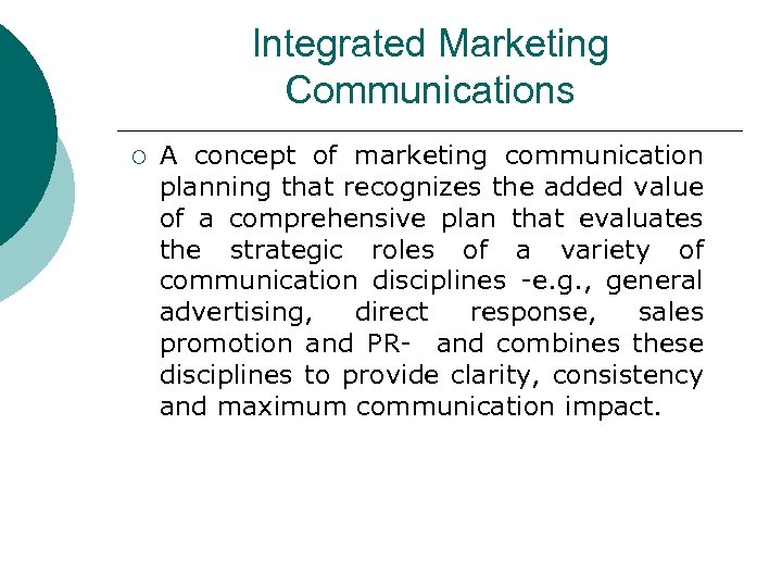 Integrated Marketing Communications ¡ A concept of marketing communication planning that recognizes the added