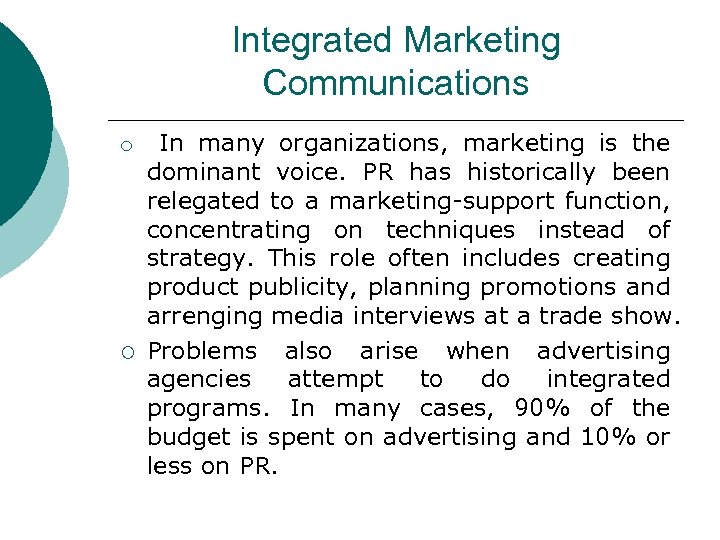 Integrated Marketing Communications ¡ ¡ In many organizations, marketing is the dominant voice. PR