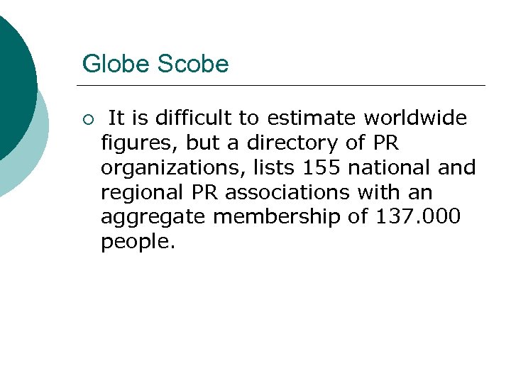 Globe Scobe ¡ It is difficult to estimate worldwide figures, but a directory of