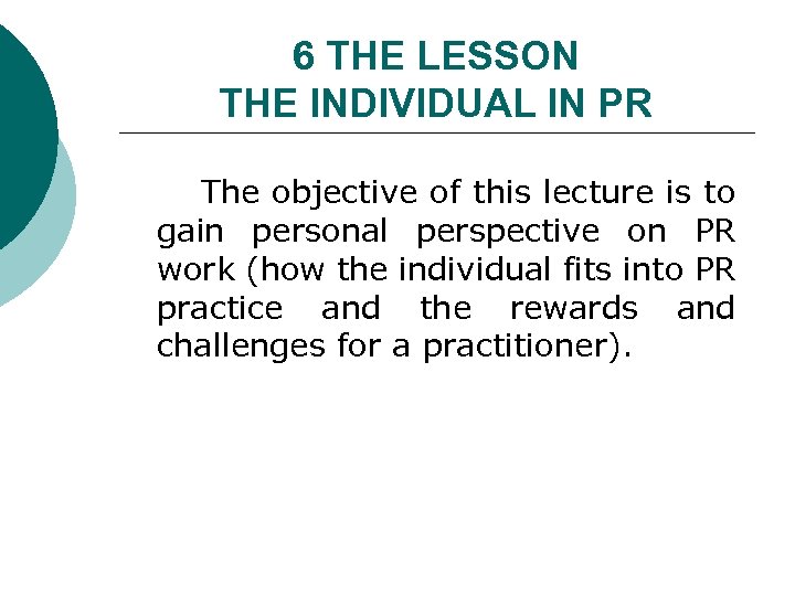 6 THE LESSON THE INDIVIDUAL IN PR The objective of this lecture is to