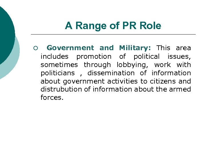 A Range of PR Role ¡ Government and Military: This area includes promotion of