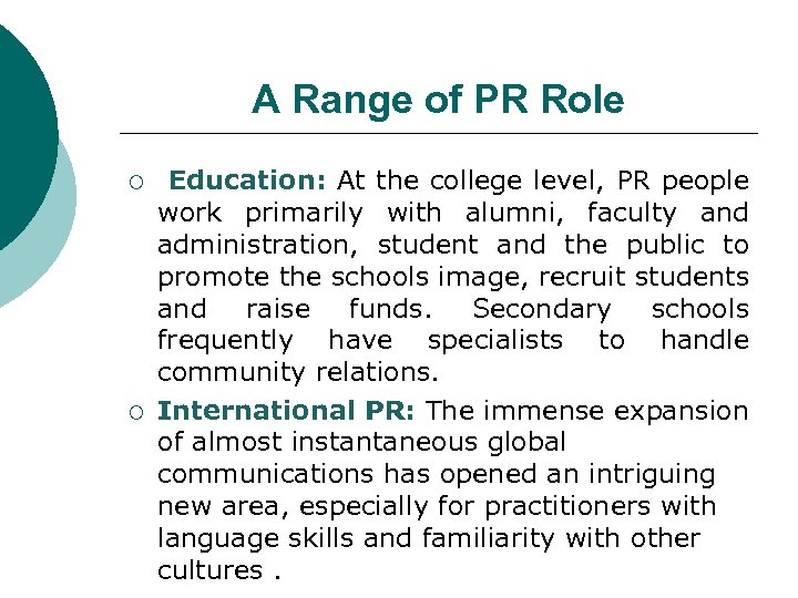A Range of PR Role ¡ ¡ Education: At the college level, PR people