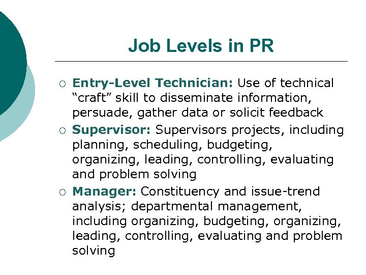 Job Levels in PR ¡ ¡ ¡ Entry-Level Technician: Use of technical “craft” skill