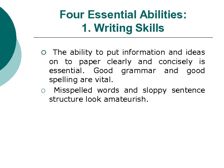Four Essential Abilities: 1. Writing Skills ¡ The ability to put information and ideas