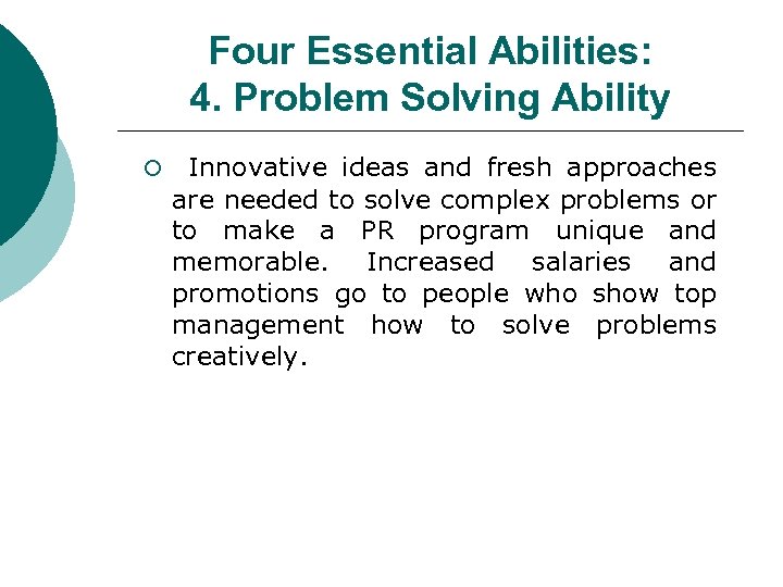 Four Essential Abilities: 4. Problem Solving Ability ¡ Innovative ideas and fresh approaches are