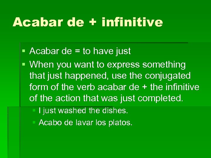 Acabar de + infinitive § Acabar de = to have just § When you