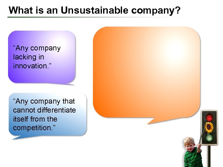 What is an Unsustainable company? “Any company lacking in innovation. ” “Any company that