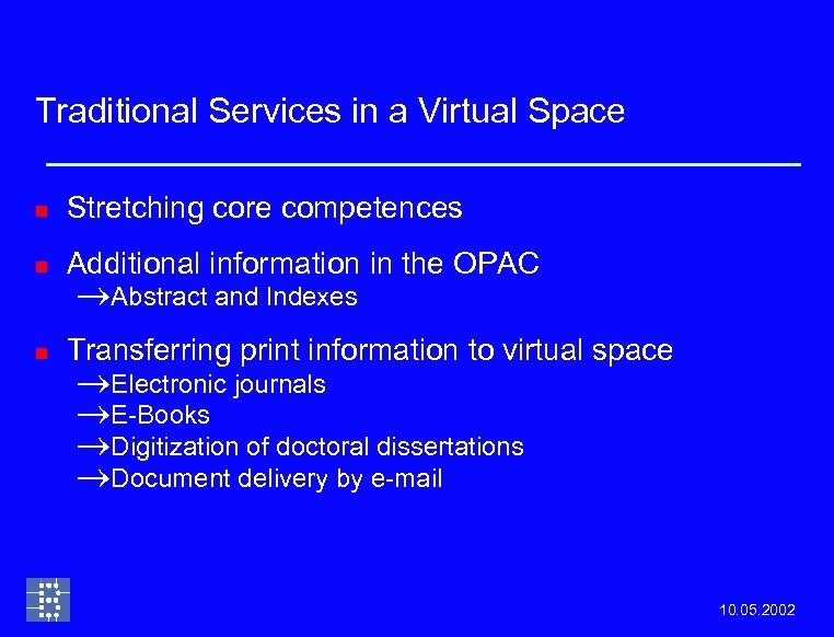 Traditional Services in a Virtual Space n Stretching core competences n Additional information in