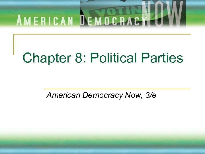 Chapter 8: Political Parties American Democracy Now, 3/e 