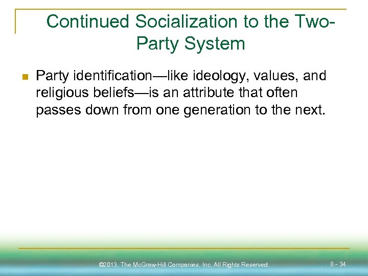 Continued Socialization to the Two. Party System n Party identification—like ideology, values, and religious