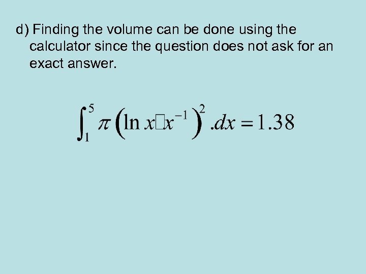 d) Finding the volume can be done using the calculator since the question does