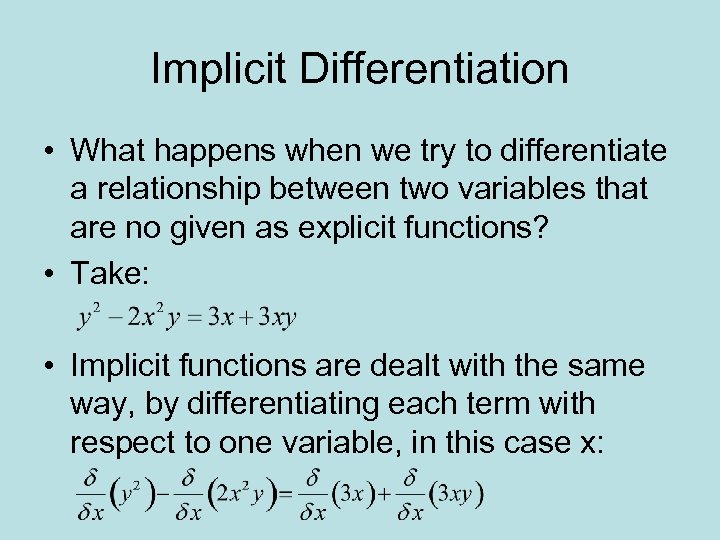 Implicit Differentiation • What happens when we try to differentiate a relationship between two