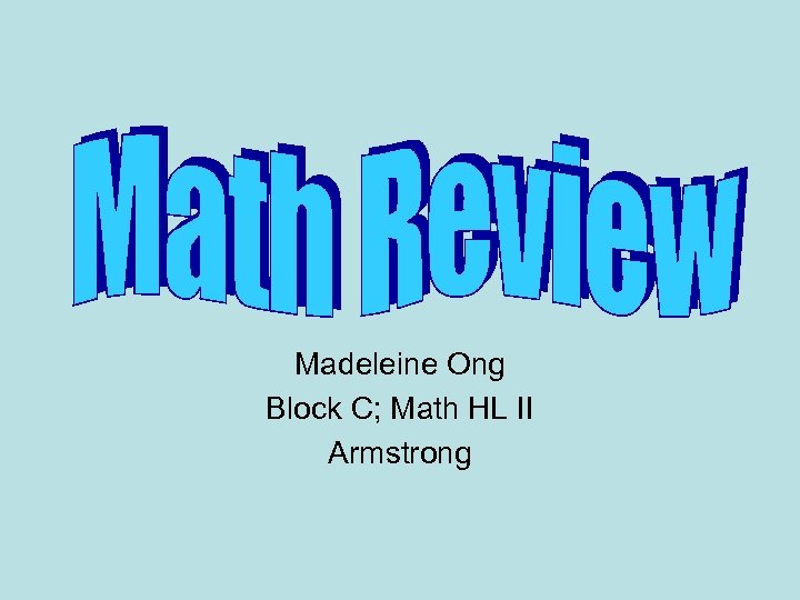 Madeleine Ong Block C; Math HL II Armstrong 