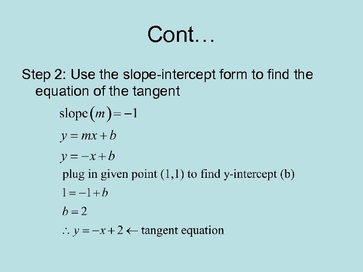 Cont… Step 2: Use the slope-intercept form to find the equation of the tangent