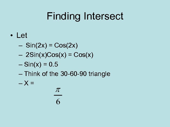 Finding Intersect • Let – Sin(2 x) = Cos(2 x) – 2 Sin(x)Cos(x) =