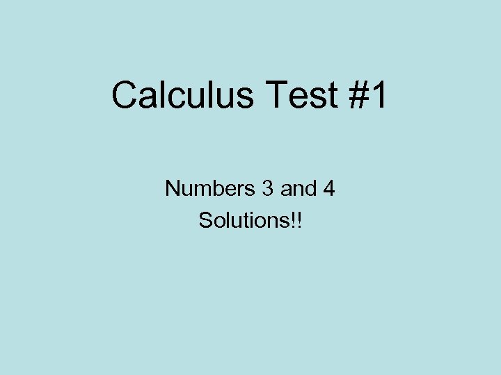 Calculus Test #1 Numbers 3 and 4 Solutions!! 