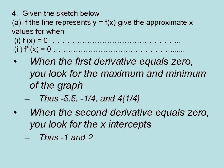 4. Given the sketch below (a) If the line represents y = f(x) give