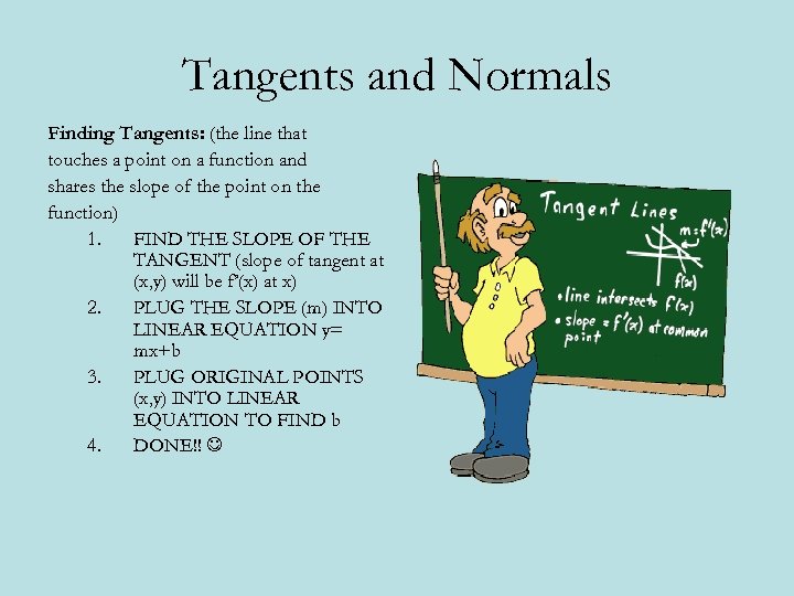 Tangents and Normals Finding Tangents: (the line that touches a point on a function