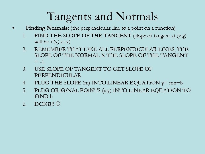 Tangents and Normals • Finding Normals: (the perpendicular line to a point on a