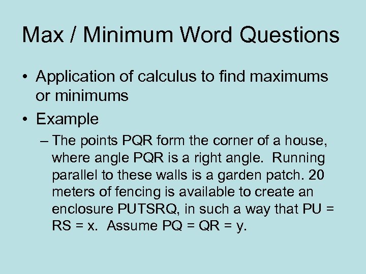 Max / Minimum Word Questions • Application of calculus to find maximums or minimums