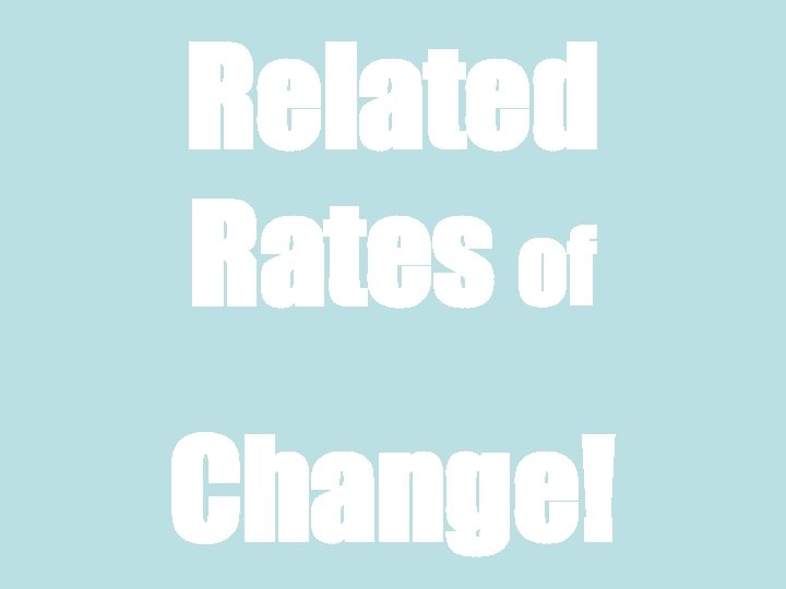 Related Rates of Change! 