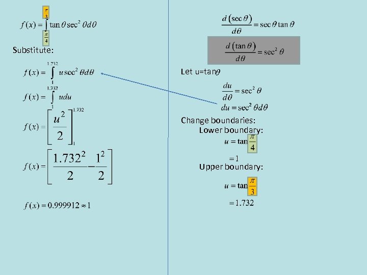 Substitute: Let u=tan Change boundaries: Lower boundary: Upper boundary: 
