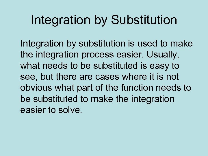 Integration by Substitution Integration by substitution is used to make the integration process easier.