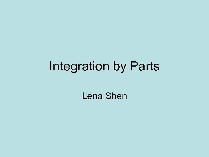 Integration by Parts Lena Shen 