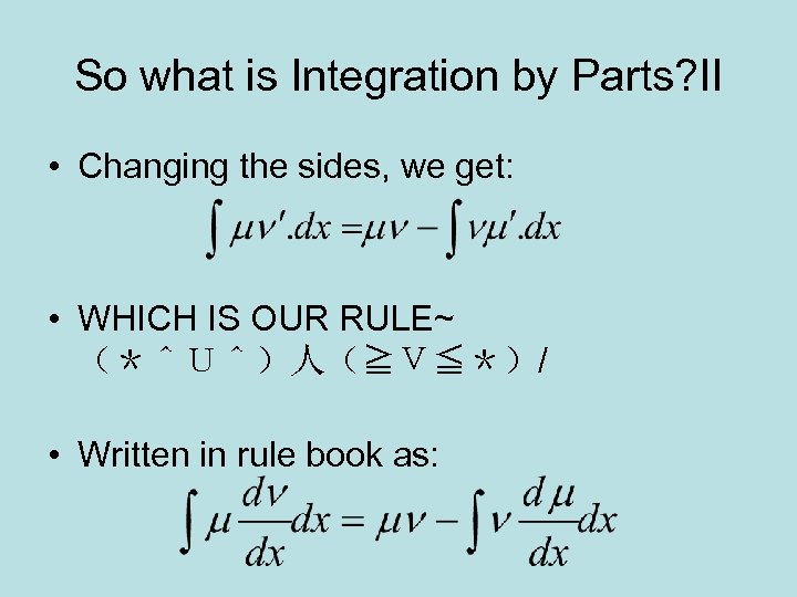 So what is Integration by Parts? II • Changing the sides, we get: •