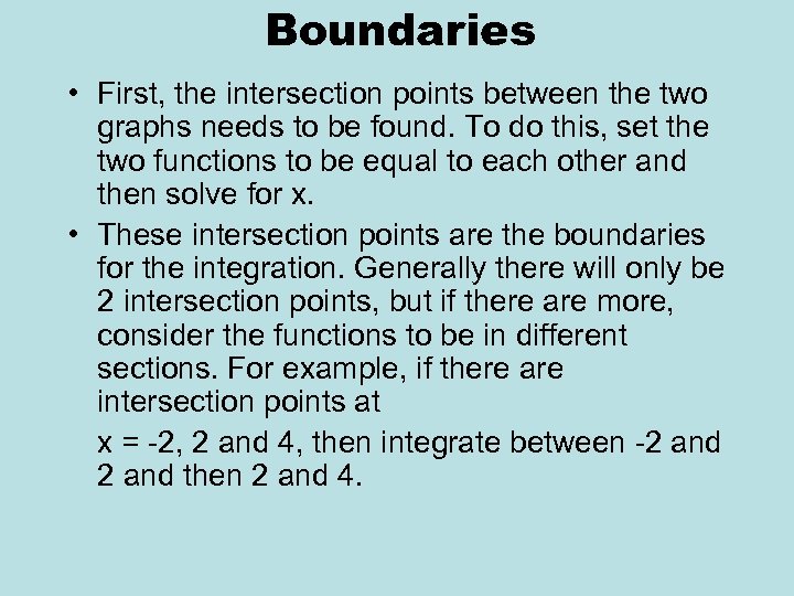 Boundaries • First, the intersection points between the two graphs needs to be found.
