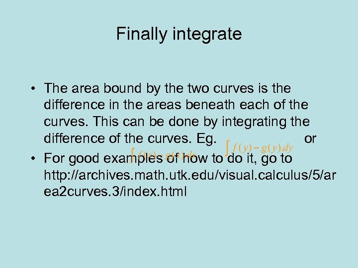 Finally integrate • The area bound by the two curves is the difference in