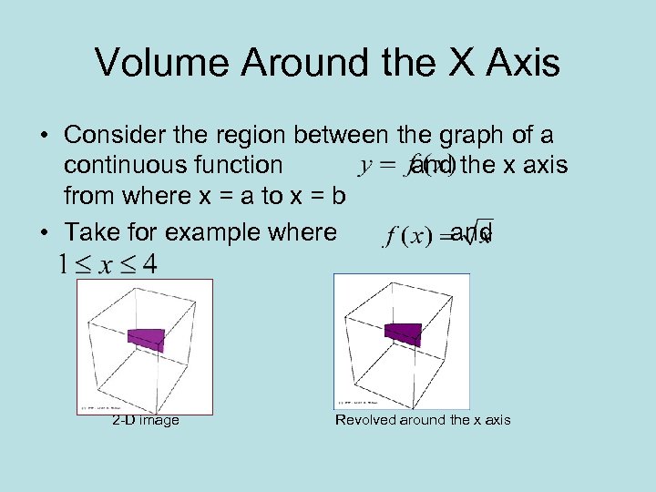 Volume Around the X Axis • Consider the region between the graph of a