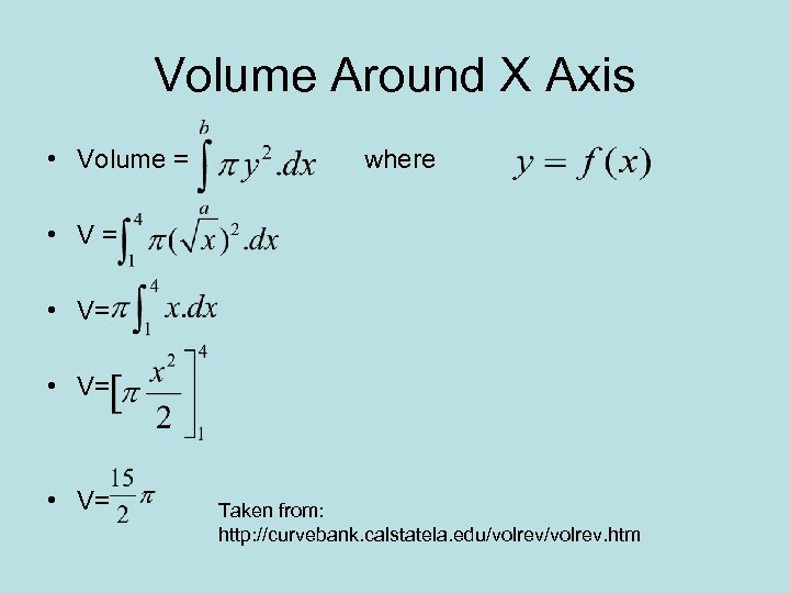 Volume Around X Axis • Volume = where • V= Taken from: http: //curvebank.