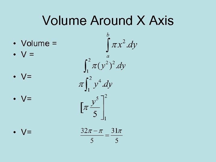 Volume Around X Axis • Volume = • V= 