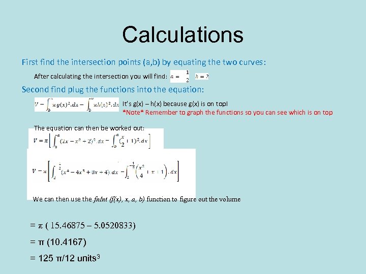 Calculations First find the intersection points (a, b) by equating the two curves: After