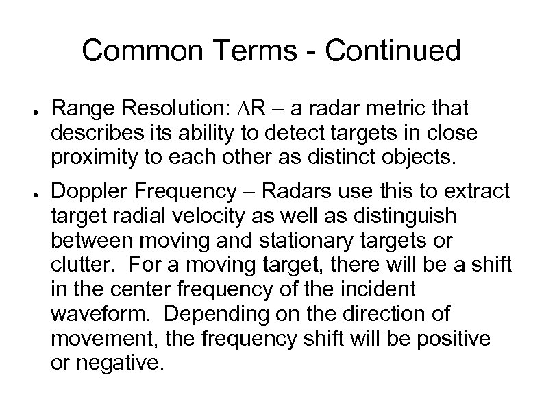 Common Terms - Continued ● ● Range Resolution: ∆R – a radar metric that