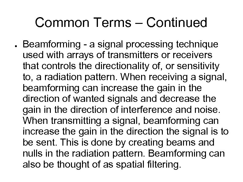 Common Terms – Continued ● Beamforming - a signal processing technique used with arrays