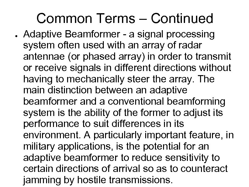 Common Terms – Continued ● Adaptive Beamformer - a signal processing system often used