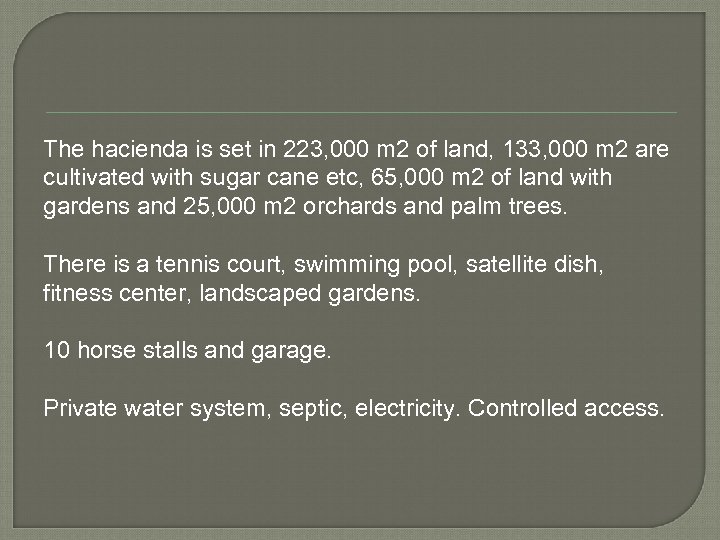 The hacienda is set in 223, 000 m 2 of land, 133, 000 m