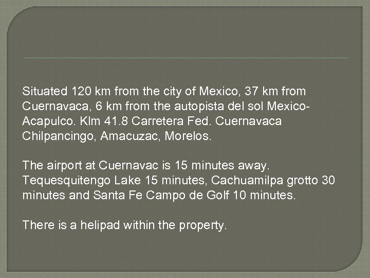 Situated 120 km from the city of Mexico, 37 km from Cuernavaca, 6 km
