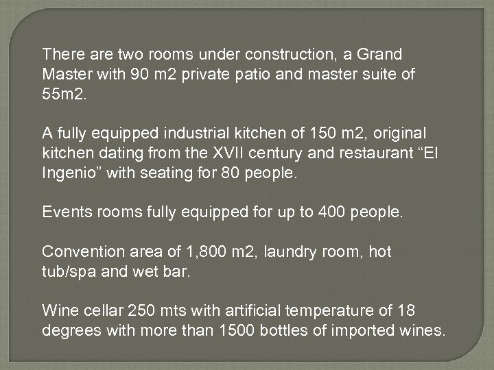 There are two rooms under construction, a Grand Master with 90 m 2 private