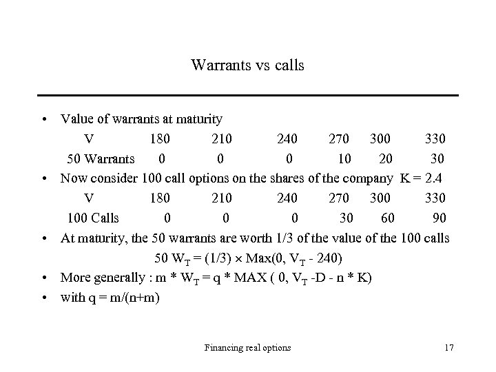 Warrants vs calls • Value of warrants at maturity V 180 210 240 270