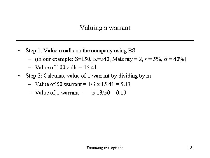 Valuing a warrant • Step 1: Value n calls on the company using BS
