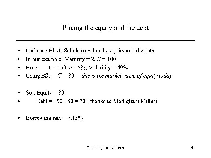 Pricing the equity and the debt • • Let’s use Black Schole to value
